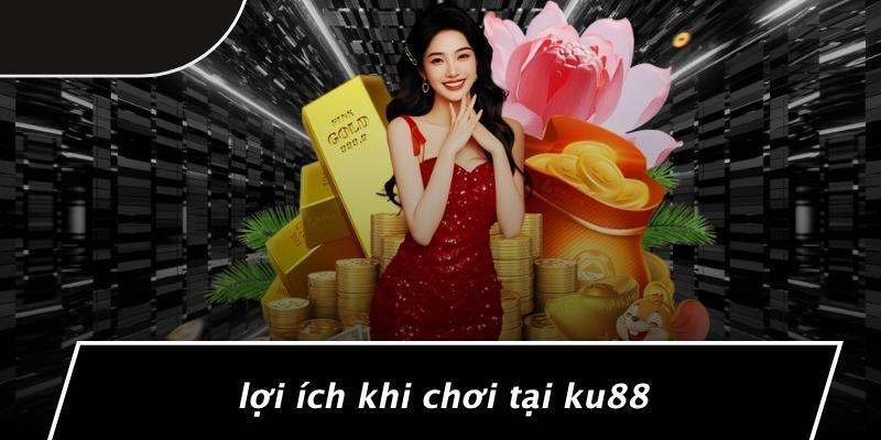 Vì sao nên chọn Ku88 để nhận thưởng chào mừng?